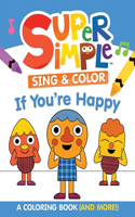Super Simple™ Sing & Color: If You're Happy Coloring Book