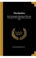 The Hazlitts: Part The Second; a Narrative of The Later Fortunes of The Family, With a Survey of The