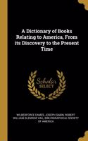 A Dictionary of Books Relating to America, From its Discovery to the Present Time