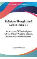 Religious Thought And Life In India V1: An Account Of The Religions Of The Indian Peoples; Vedism, Brahmanism And Hinduism