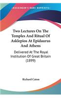 Two Lectures On The Temples And Ritual Of Asklepios At Epidaurus And Athens: Delivered At The Royal Institution Of Great Britain (1899)(English)