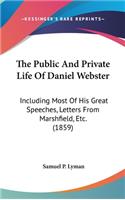 The Public And Private Life Of Daniel Webster