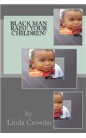 Black Man Raise Your Children