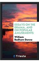 Essays on the Drama, and on Popular Amusements