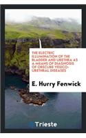 The Electric Illumination of the Bladder and Urethra as a Means of Diagnosis of Obscure Vesico ...