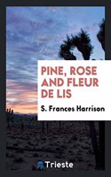 Pine, Rose and Fleur de Lis