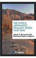 Pupils' Arithmetic. Primary Book. Part One