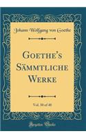 Goethe's Sämmtliche Werke, Vol. 30 of 40 (Classic Reprint)