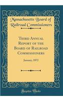 Third Annual Report of the Board of Railroad Commissioners: January, 1872 (Classic Reprint)