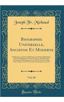 Biographie Universelle, Ancienne Et Moderne, Vol. 60: SupplÃ©ment, Ou Suite de l'Histoire, Par Ordre AlphabÃ©tique, de la Vie Publique Et PrivÃ©e de Tous Les Hommes Qui Se Sont Fait Remarquer Par Leurs Ã?crits, Leurs Actions, Leurs Talents, Leurs V