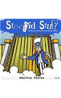 Stoopid Stuf: American Heaven