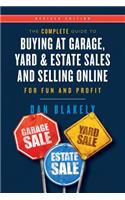 The Complete Guide to Buying at Garage, Yard, and Estate Sales and Selling Online for Fun and Profit