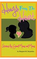 Hugs from the Heart...Stories by Grand-Moms & Moms