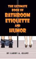 Ultimate Book of Bathroom Etiquette and Humor