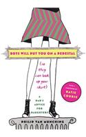 Boys Will Put You on a Pedestal (So They Can Look Up Your Skirt)