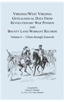 Virginia and West Virginia Genealogical Data from Revolutionary War Pension and Bounty Land Warrant Records, Volume 6 Ullum Through Zumwalt