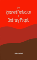 Ignorant Perfection of Ordinary People