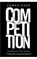Competition: The Birth of a New Science