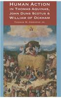 Human Action in Thomas Aquinas, John Duns Scotus, and William of Ockham