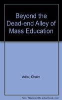 Beyond The Dead-end Alley Of Mass Education