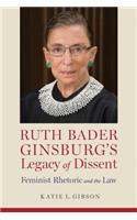 Ruth Bader Ginsburg's Legacy of Dissent: Feminist Rhetoric and the Law