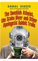 The Swedish Atheist, the Scuba Diver and Other Apologetic Rabbit Trails