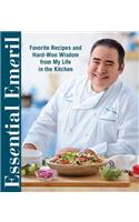 Essential Emeril: Favorite Recipes and Hard-Won Wisdom from My Life in the Kitchen