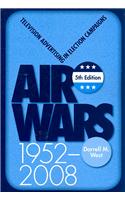 Air Wars: Television Advertising in Election Campaigns, 1952-2008