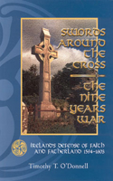 Swords Around the Cross: The Nine Years War : Ireland's Defense of Faith and Fatherland, 1594-1603