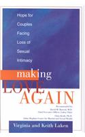 Making Love Again: Hope for Couples Facing Loss of Sexual Intimacy: Hope for Couples Facing Loss of Sexual Intimacy