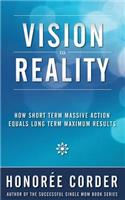 Vision to Reality: How Short Term Massive Action Equals Long Term Maximum Results