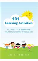 101 Learning Activities to Stretch and Strengthen Your Child's Multiple Intelligences