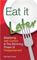 Eat It Later. Mastering Self Control & the Slimming Power of Postponement