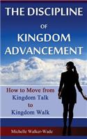 Discipline of Kingdom Advancement: How to Move from Kingdom Talk to Kingdom Walk