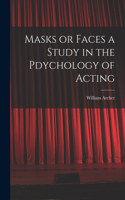 Masks or Faces a Study in the Pdychology of Acting