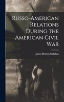 Russo-American Relations During the American Civil War
