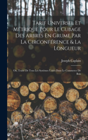 Tarif Universel Et Métrique Pour Le Cubage Des Arbres En Grume Par La Circonférence & La Longueur