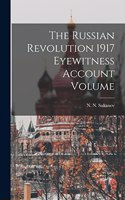 The Russian Revolution 1917 Eyewitness Account Volume