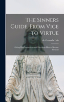 Sinners Guide, From Vice to Virtue; Giving him Instructions and Directions how to Become Virtuous