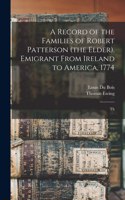 Record of the Families of Robert Patterson (the Elder). Emigrant From Ireland to America, 1774; Th