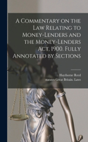 Commentary on the law Relating to Money-lenders and the Money-lenders act, 1900. Fully Annotated by Sections