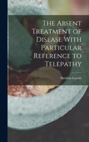 Absent Treatment of Disease With Particular Reference to Telepathy