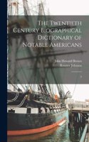 Twentieth Century Biographical Dictionary of Notable Americans