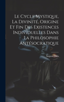 Cycle Mystique, La Divinité, Origine Et Fin Des Existences Individuelles Dans La Philosophie Antésocratique