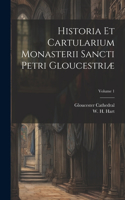 Historia et cartularium monasterii Sancti Petri Gloucestriæ; Volume 1