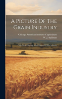 Picture Of The Grain Industry; Crop Areas--buying Areas--future Of The Industry
