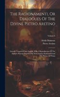 The Ragionamenti, Or Dialogues Of The Divine Pietro Aretino