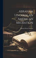 Abraham Lincoln, an American Migration