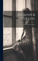 Aucassin & Nicolette: An Old-french Love Story