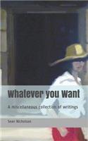 Whatever you Want